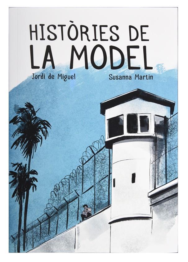 Històries de la Model | de Miguel, Jordi; Martin, Susanna | Cooperativa autogestionària