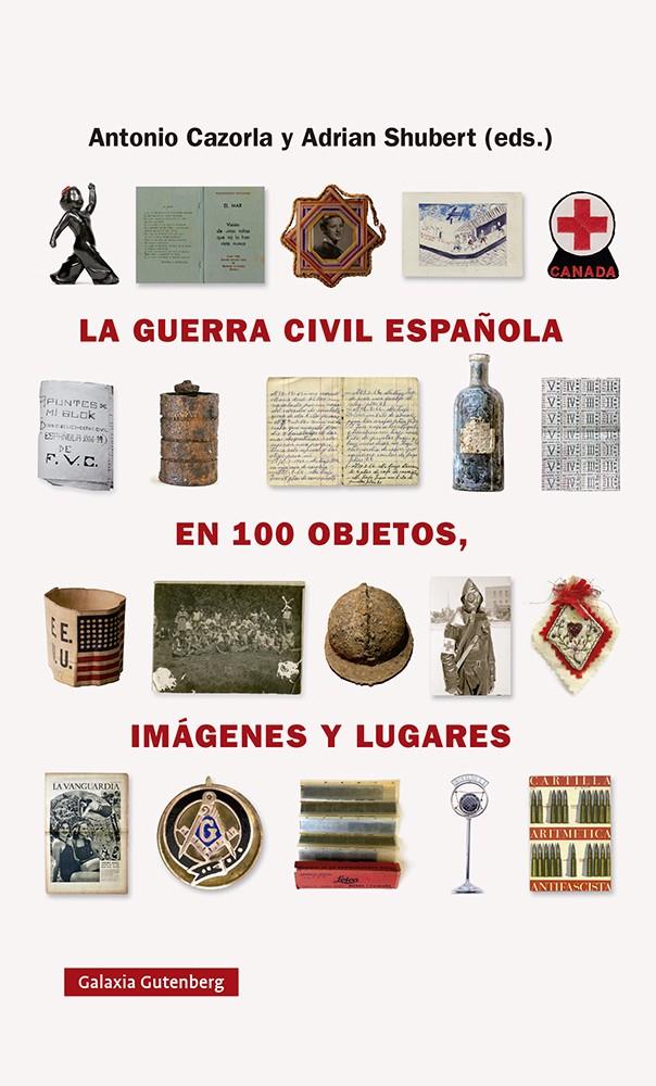 La guerra civil española en cien objetos, imágenes y lugares | Shubert, Adrian/Cazorla Sánchez, Antonio | Cooperativa autogestionària