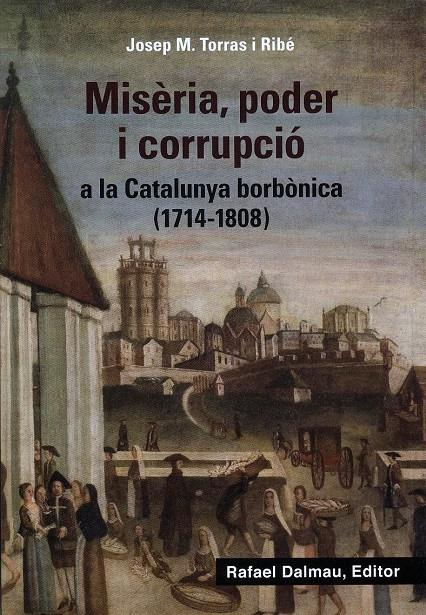 Misèria, poder i corrupció a la Catalunya borbònica (1714-1808) | Torras i Ribé, Josep M. | Cooperativa autogestionària