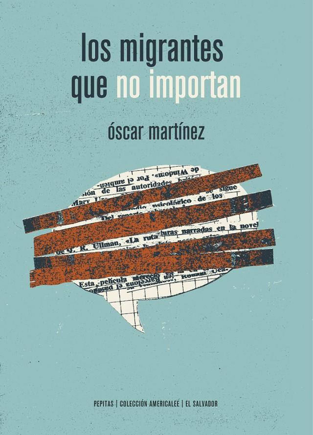 Los migrantes que no importan | Martínez D´aubuisson, Óscar | Cooperativa autogestionària