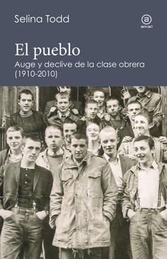 PUEBLO. AUGE Y DECLIVE DE LA CLASE OBRERA 1910-2010 | Todd, Selina
