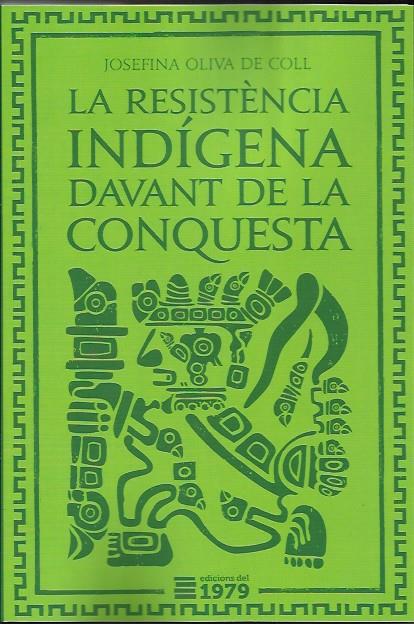 La resistència indígena davant la conquesta | Oliva de Coll, Josefina | Cooperativa autogestionària