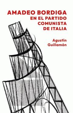 Amadeo Bordiga. En el partido comunista de Italia | Guillamon, Agustín