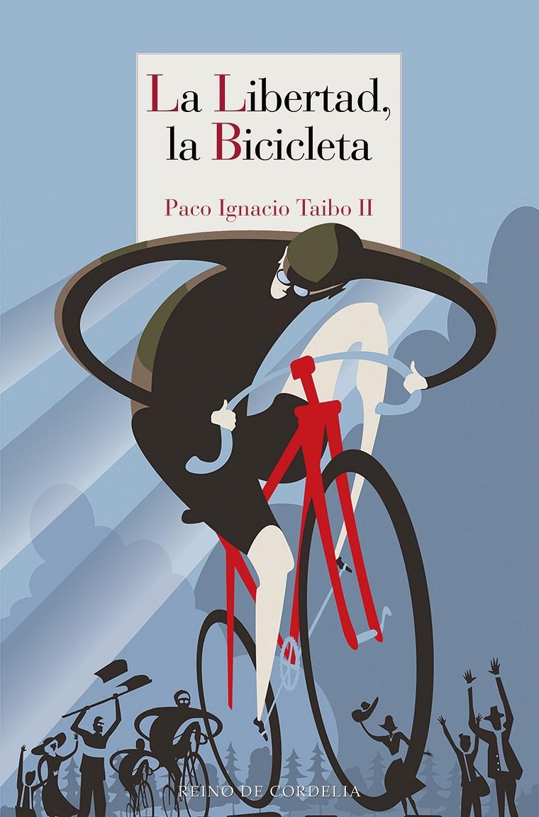 La libertad, la bicicleta | Taibo II, Paco Ignacio | Cooperativa autogestionària