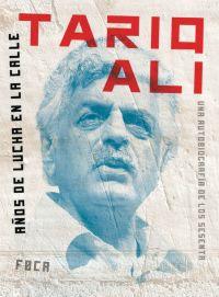 Tariq Ali. Años de lucha en la calle. Una autobiografía de los sesenta | Ali, Tariq | Cooperativa autogestionària