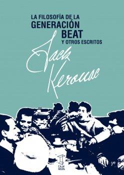 La filosofia de la Generación Beat y otros escritos | Jack Kerouac | Cooperativa autogestionària