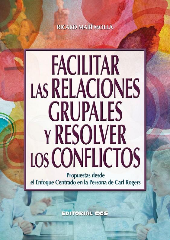 Facilitar las relaciones grupales y resolver los conflictos | Ricard Marí Mollà | Cooperativa autogestionària