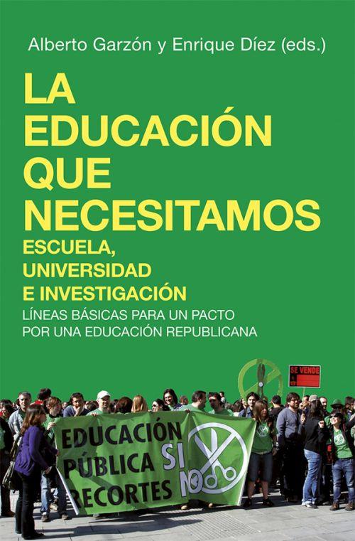 La educación que necesitamos. Escuela, universidad e investigación | Garzón, Alberto - Díez, Enrique