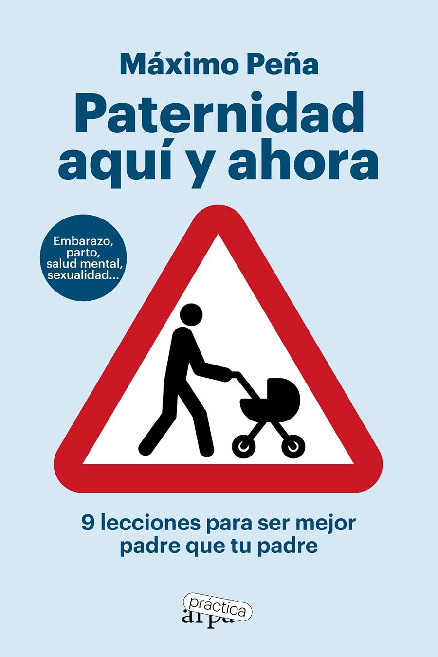 Paternidad aquí y ahora. 9 lecciones para ser mejor padre que tu padre | Peña, Máximo | Cooperativa autogestionària