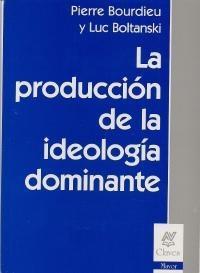 La producción de la ideología dominante | Bourdieu, Pierre i Boltanski, L | Cooperativa autogestionària