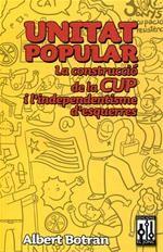 Unitat popular: la construcció de la CUP i l'independentisme d'esquerres | Botran, Albert