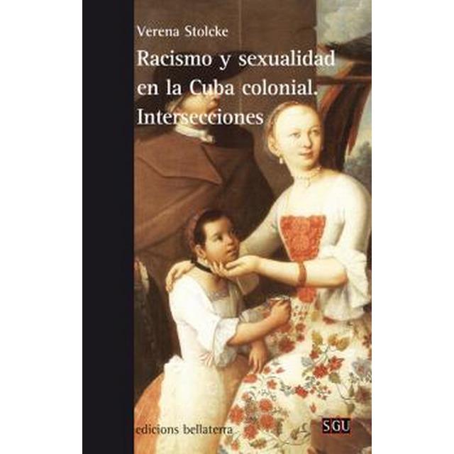 Racismo y sexualidad en la Cuba colonial | Verena Stolcke | Cooperativa autogestionària