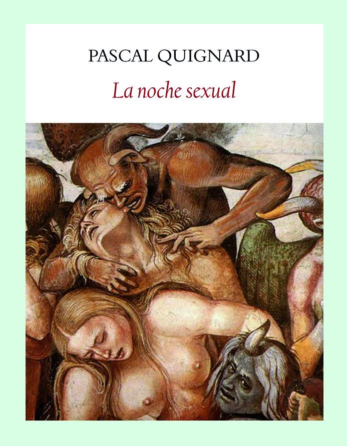 La noche sexual | Quignard, Pascal | Cooperativa autogestionària