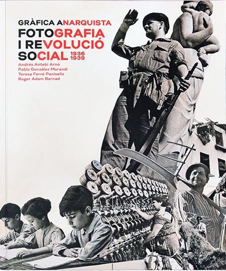 Gráfica anarquista. Fotografia i revolució social 1936-1939 | Cooperativa autogestionària