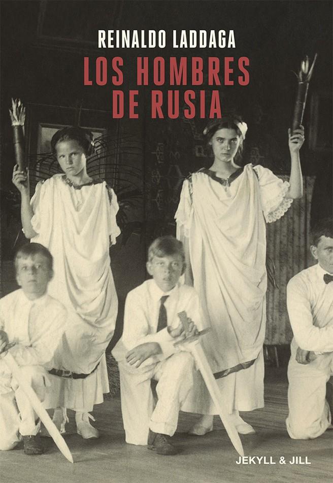 Los hombres de Rusia | Reinaldo Laddaga