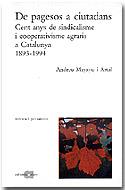 De pagesos a ciutadans. Cent anys de sindicalisme i cooperativisme agraris a Catalunya 1893-1994 | Mayayo i Artal, Arnau | Cooperativa autogestionària