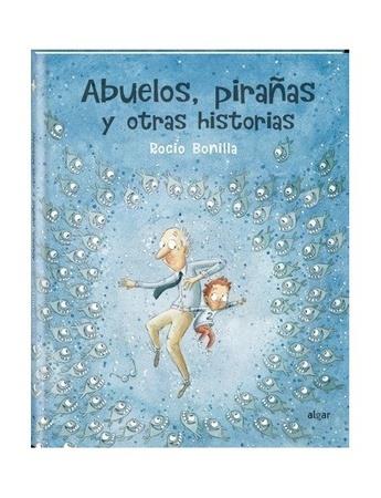Abuelos, pirañas y otras historias | Bonilla Raya, Rocio | Cooperativa autogestionària