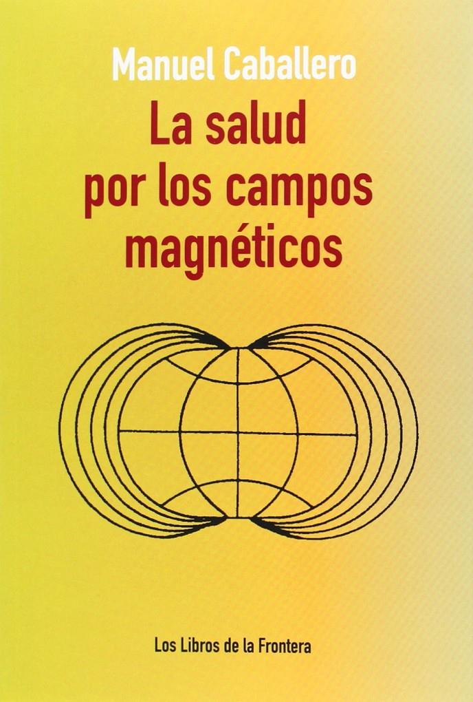 La salud por los campos magnéticos | Caballero, Manuel | Cooperativa autogestionària