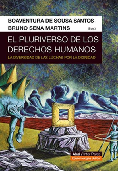 El pluriverso de los derechos humanos | Boaventura de Sousa Santos, Bruno Sena Martins (eds) | Cooperativa autogestionària