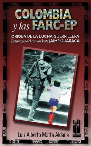 Colombia y las FARC-EP. Origen de la lucha guerrillera | Matta Aldana, Luis Alberto | Cooperativa autogestionària