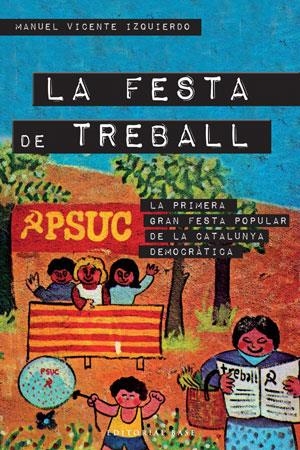 La festa del treball: la primera festa popular de la Catalunya democràtica | Izquierdo, Manuel Vicente | Cooperativa autogestionària