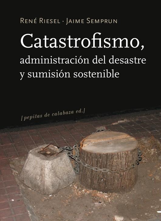 Catastrofismo, administración del desastre y sumisión sostenible | Riesel, R.; Semprún, J.