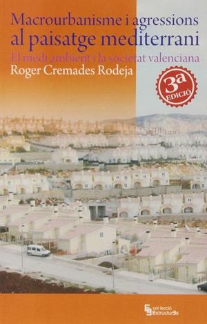 Macrourbanisme i agressions al paisatge mediterrani. El medi ambient i la societat valenciana | Cremades Rodeja, Roger | Cooperativa autogestionària