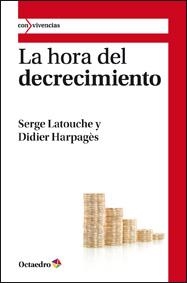 La hora del decrecimiento | Latouche [Francia], Serge/Harpagès [Francia], Didier | Cooperativa autogestionària