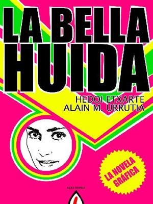 La bella huida | Etxarte, Hedoi / Urrutia, Alain M. | Cooperativa autogestionària