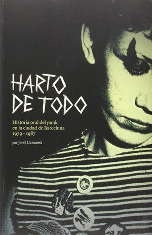 Harto de todo. Historia oral del punk en la ciudad de Barcelona 1979-1987 | Llansamà, Jordi | Cooperativa autogestionària