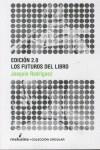 Edición 2.0. Los futuros del libro | Rodríguez, Joaquín