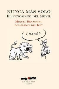 Nunca más solo. El fenómeno del móvil | Benasayag, Miguel; Del Rey, Angélique | Cooperativa autogestionària
