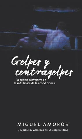 Golpes y contragolpes. La acción subversiva en la más hostil de las condiciones | Amorós, Miquel
