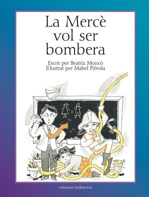 La Mercè vol ser bombera | Moncó, Beatriz. Piérola, Mabel | Cooperativa autogestionària