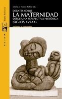 Debates sobre la maternidad desde una perspectiva histórica (siglos XVI-XX) | Franco Rubio, Gloria