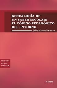 Genealogía de un saber escolar: El código pedagógico del entorno | Mateos, Julio