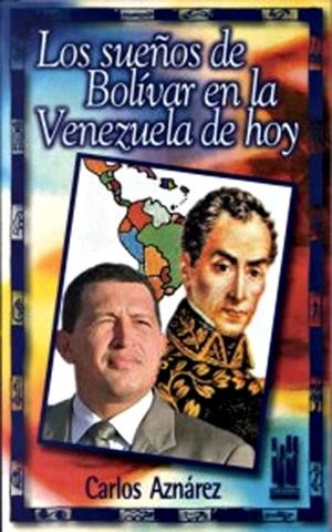 Los sueños de Bolívar en la Venezuela de hoy | Aznárez, Carlos