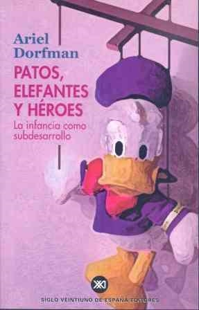 Patos, elefantes y héroes. La infancia como subdesarrollo | Dorfman, Ariel | Cooperativa autogestionària