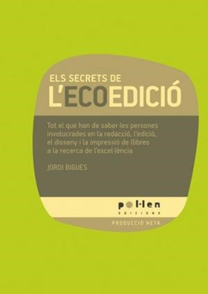 Els secrets de l'ecoedició. Tot el que han de saber les persones involucrades en | Jordi Bigues