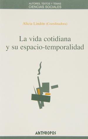 La vida cotidiana y su espacio temporal | Lindon, Alicia | Cooperativa autogestionària