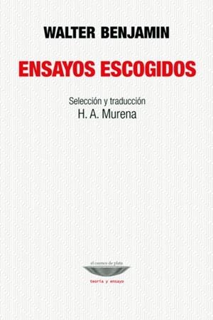 Walter Benjamin: Ensayos escogidos | Murena, H. A, (selecció) | Cooperativa autogestionària