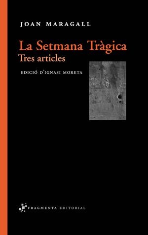 La Setmana Tràgica. Tres articles | Maragall, Joan | Cooperativa autogestionària