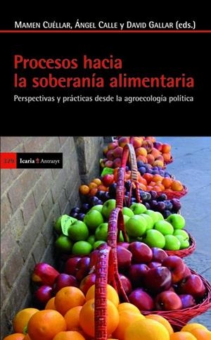 Procesos hacia la soberanía alimentaria | Cuéllar Padilla, Mamen/Calle Collado, Ángel/Gallar Hernández, David | Cooperativa autogestionària