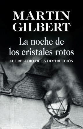 La noche de los cristales rotos. El preludio de la destrucción | Gilbert, Martin | Cooperativa autogestionària