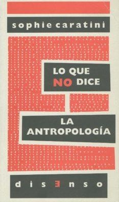Lo que no dice la antropología | Caratini, Sophie | Cooperativa autogestionària