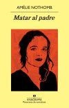 Matar al padre | Nothomb, Amélie | Cooperativa autogestionària