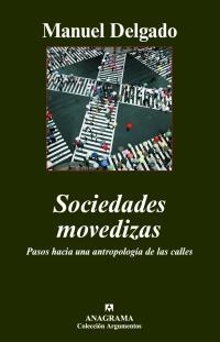 Sociedades movedizas. Pasos hacia una antropología de las calles | Delgado, Manuel