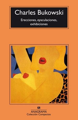 Erecciones, eyaculaciones, exhibiciones | Bukowski, Charles | Cooperativa autogestionària