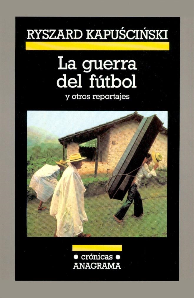 La guerra del fútbol y otros reportajes | Kapuscinsky, Ryszard | Cooperativa autogestionària