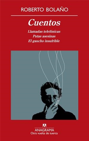 Cuentos: Putas asesinas, El gaucho insufrible, Llamadas telefónicas | Bolaño, Roberto | Cooperativa autogestionària